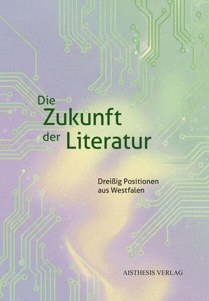 Maxwill, Arnold / Stefan Höppner (Hrsg.). Die Zukunft der Literatur - Dreißig Positionen aus Westfalen. Aisthesis Verlag, 2026.