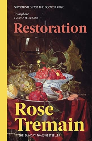 Tremain, Rose. Restoration - From the Sunday Times bestselling author of Lily. Vintage Publishing, 2015.