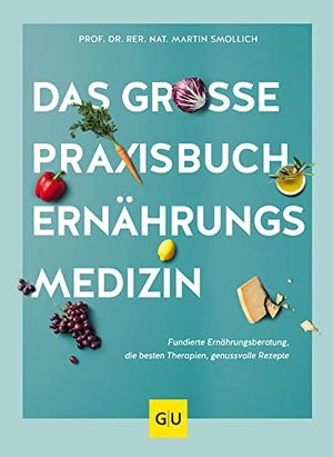 Smollich, rer. nat. Martin. Das große Praxisbuch Ernährungsmedizin - Fundierte Ernährungsberatung, die besten Therapien, genussvolle Rezepte für ein gesundes Leben. Graefe und Unzer Verlag, 2022.