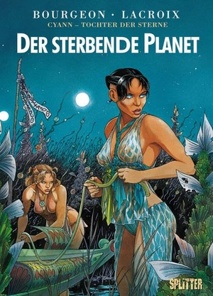 Bourgeon, François / Claude Lacroix. Cyann - Tochter der Sterne 01. Der sterbende Planet. Splitter Verlag, 2012.