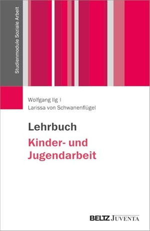 Ilg, Wolfgang / Larissa von Schwanenflügel. Lehrbuch Kinder- und Jugendarbeit. Juventa Verlag GmbH, 2025.