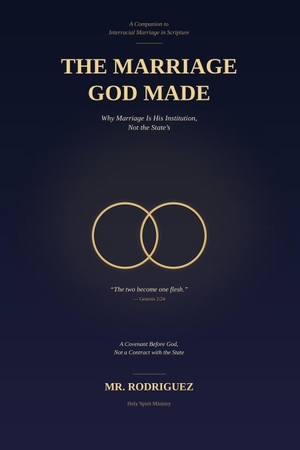 Rodriguez. The Marriage God Made - Why Marriage Is His Institution, Not the State's. CreateSpace Independent Publishing Platform, 2026.