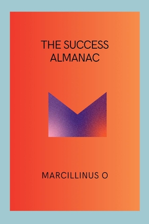 O, Marcillinus. The Success Almanac. Marcillinus, 2024.