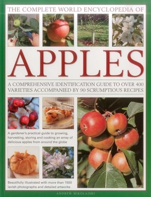 Mikolajski, Andrew. The Complete World Encyclopedia of Apples - A Comprehensive Identification Guide to Over 400 Varieties Accompanied by 95 Scrumptious Recipes. Anness Publishing, 2013.
