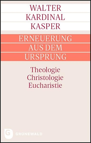 Kasper, Walter Kardinal. Erneuerung aus dem Ursprung - Theologie - Christologie - Eucharistie. Matthias-Grünewald-Verlag, 2021.