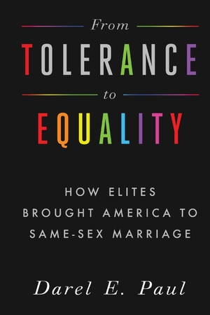 Paul, Darel E.. From Tolerance to Equality - How Elites Brought America to Same-Sex Marriage. Longleaf Services on behalf of Baylor University P, 2019.
