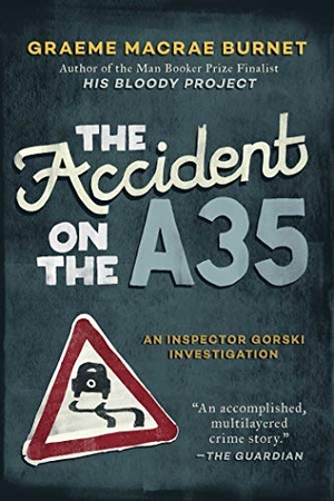 Burnet, Graeme Macrae. The Accident on the A35 - An Inspector Gorski Investigation. ARCADE PUB, 2018.