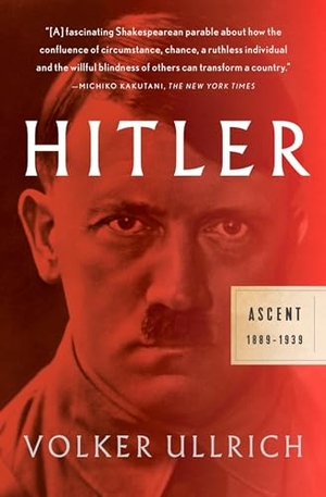 Ullrich, Volker. Hitler: Ascent - 1889-1939. Knopf Doubleday Publishing Group, 2017.