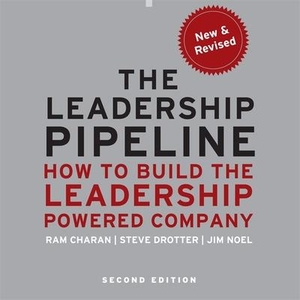 Charan, Ram / Drotter, Stephen et al. The Leadership Pipeline: How to Build the Leadership Powered Company. Recorded Books, Inc., 2011.