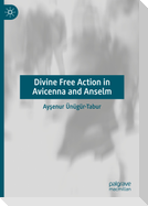 Divine Free Action in Avicenna and Anselm