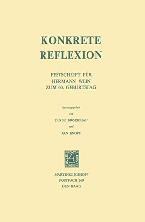 Knopf, J. / J. M. Broekman. Konkrete Reflexion - Festschrift für Hermann Wein zum 60. Geburtstag. Springer Netherlands, 1975.
