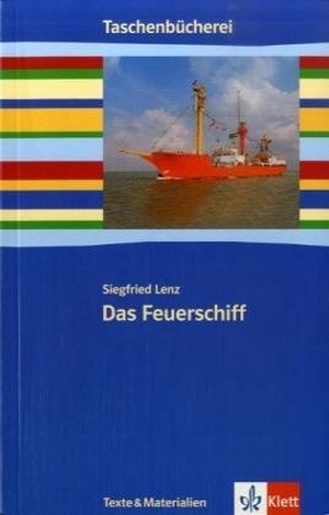 Lenz, Siegfried. Das Feuerschiff - Ab 9./10. Schuljahr. Klett Ernst /Schulbuch, 2007.