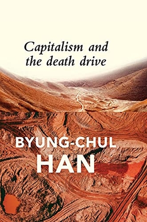 Steuer, Daniel / Byung-Chul Han. Capitalism and the Death Drive. Polity Press, 2021.