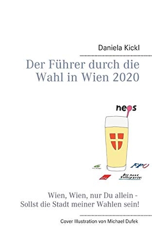 Kickl, Daniela. Der Führer durch die Wahl in Wien 2020 - Wien, Wien, nur Du allein - Sollst die Stadt meiner Wahlen sein!. Books on Demand, 2020.