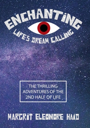 Haid, Margrit Eleonore. Enchanting - Life's Dream Calling - The Thrilling Adventures of the 2nd Half of Life. BoD - Books on Demand, 2023.