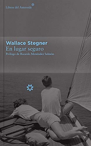 Menéndez Salmón, Ricardo / Wallace Stegner. En lugar seguro. Libros del Asteroide S.L.U., 2015.