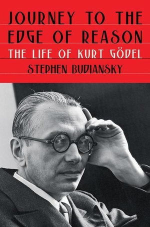 Budiansky, Stephen. Journey to the Edge of Reason - The Life of Kurt Gödel. Norton & Company, 2022.