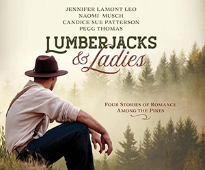 Leo, Jennifer Lamont / Musch, Naomi et al. Lumberjacks & Ladies: 4 Historical Stories of Romance Among the Pines. Oasis Audio, 2022.