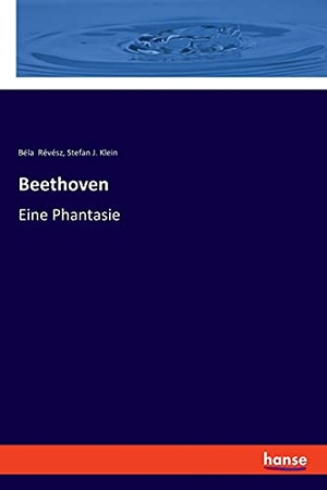 Révész, Béla / Stefan J. Klein. Beethoven - Eine Phantasie. hansebooks, 2018.