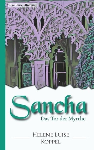 Köppel, Helene Luise. Sancha - Das Tor der Myrrhe. Books on Demand, 2017.