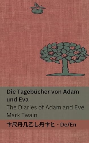 Twain, Mark. Die Tagebücher von Adam und Eva / The Diaries of Adam and Eve - Tranzlaty Deutsch English. Touchladybirdlucky Studios, 2023.