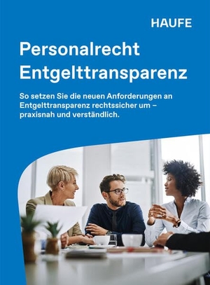 Ferme, Marco / Michaela Felisiak. Haufe Personalrecht Entgelttransparenz - So setzen Sie die neuen Anforderungen an Entgelttransparenz rechtssicher um - praxisnah und verständlich. Haufe-Lexware GmbH, 2026.