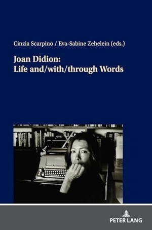 Zehelein, Eva-Sabine / Cinzia Scarpino (Hrsg.). Joan Didion: Life and/with/through Words. Peter Lang, 2023.