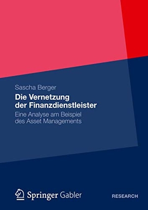 Berger, Sascha. Die Vernetzung der Finanzdienstleister - Eine Analyse am Beispiel des Asset Managements. Springer Fachmedien Wiesbaden, 2012.