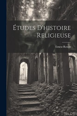 Renan, Ernest. Études d'histoire Religieuse. Creative Media Partners, LLC, 2023.