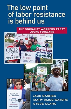 Barnes, Jack / Water, Mary-Alice et al. The Low Point of Labor Resistance Is Behind Us - The Socialist Workers Party Looks Forward. Pathfinder, 2023.
