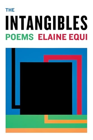 Equi, Elaine. The Intangibles. Coffee House Press, 2019.
