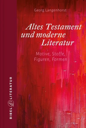 Langenhorst, Georg. Altes Testament und moderne Literatur - Motive, Stoffe, Figuren, Formen. Katholisches Bibelwerk, 2021.