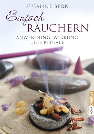Berk, Susanne. Einfach räuchern - Anwendung, Wirkung und Rituale. Koha-Verlag GmbH, 2012.