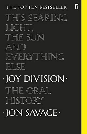 Savage, Jon. This Searing Light, the Sun and Everything Else - Joy Division: The Oral History. Faber & Faber, 2020.