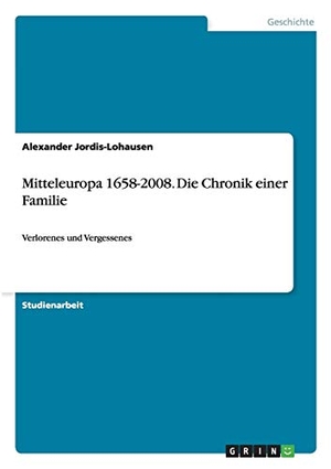 Jordis-Lohausen, Alexander. Mitteleuropa 1658-2008. Die Chronik einer Familie - Verlorenes und Vergessenes. GRIN Verlag, 2009.