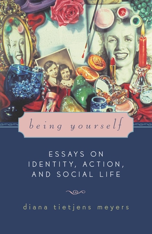 Meyers, Diana Tietjens. Being Yourself - Essays on Identity, Action, and Social Life. Globe Pequot Publishing Group Inc, 2004.
