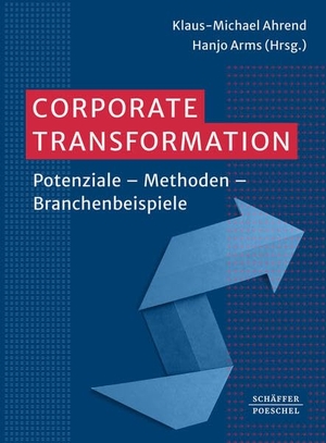 Ahrend, Klaus-Michael / Hanjo Arms (Hrsg.). Corporate Transformation - Potenziale - Methoden - Branchenbeispiele. Schäffer-Poeschel Verlag, 2026.