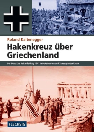 Kaltenegger, Roland. Hakenkreuz über Griechenland - Der deutsche Balkanfeldzug 1941. Flechsig Verlag, 2016.