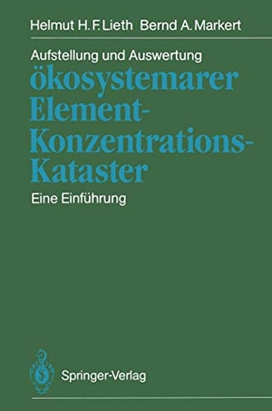 Markert, Bernd A. / Helmut H. F. Lieth. Aufstellung und Auswertung ökosystemarer Element-Konzentrations-Kataster - Eine Einführung. Springer Berlin Heidelberg, 1988.