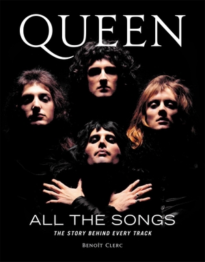 Clerc, Benoît. Queen: All the Songs - The Story B