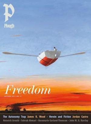 Castro, Jordan / Rosemarie Garland-Thomson. Plough Quarterly No. 41 - Freedom - UK Edition. Plough Publishing House (IPS), 2024.