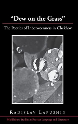 Lapushin, Radislav. «Dew on the Grass» - The Poetics of Inbetweenness in Chekhov. Peter Lang, 2010.