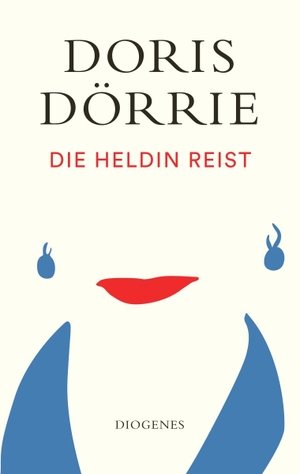 Dörrie, Doris. Die Heldin reist. Diogenes Verlag AG, 2022.