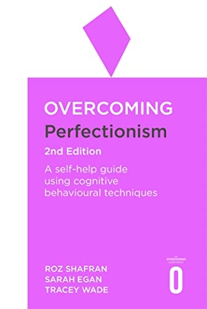 Shafran, Roz / Egan, Sarah et al. Overcoming Perfectionism 2nd Edition - A self-help guide using scientifically supported cognitive behavioural techniques. Little, Brown Book Group, 2018.