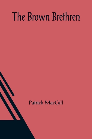 Macgill, Patrick. The Brown Brethren. Alpha Editions, 2021.