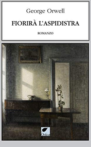 Orwell, George. Fiorirà l'aspidistra. Ortica Editrice, 2021.