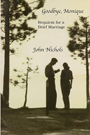 Nichols, John. Goodbye, Monique - Requiem for a Brief Marriage. John T Nichols, 2019.