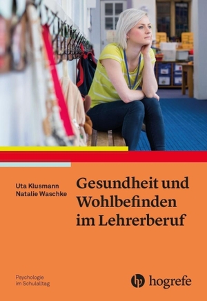 Klusmann, Uta / Natalie Waschke. Gesundheit und Wohlbefinden im Lehrerberuf. Hogrefe Verlag GmbH + Co., 2018.