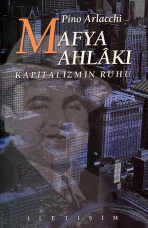 Arlacchi, Pino. Mafya Ahlaki. Iletisim Yayinlari, 2000.