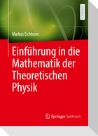 Einführung in die Mathematik der Theoretischen Physik